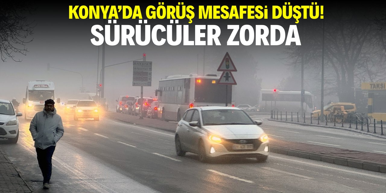 Konya'da görüş mesafesi düştü! Sürücüler zorlandı