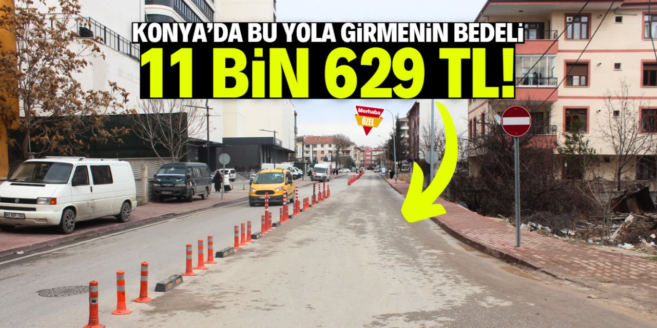 Konya'da bu yola girmenin bedeli 11 bin 629 TL! 'Bir şey olmaz' demeyin