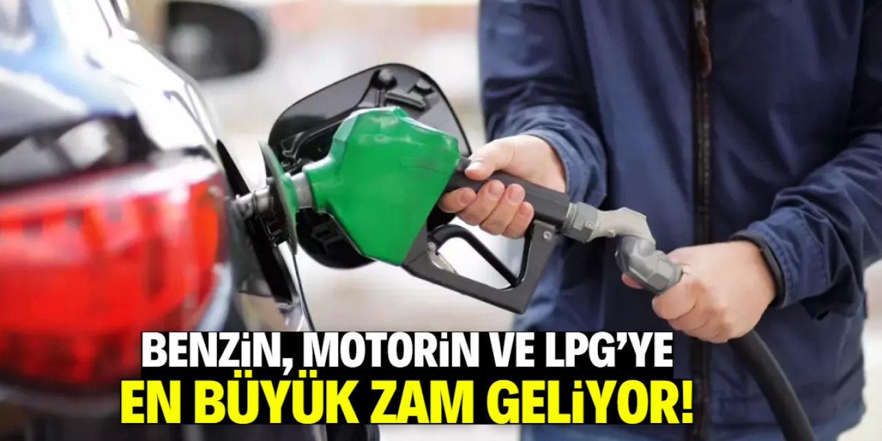 Benzin ve motorin ve LPG'ye en büyük zam bu tarihte geliyor! Bir ilk olacak