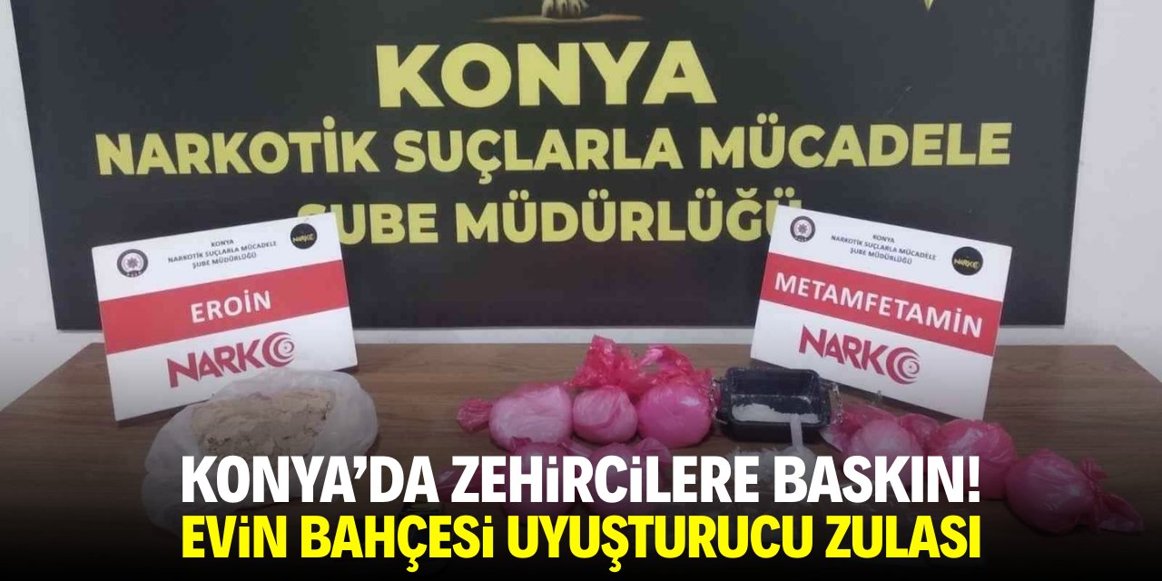 Konya'da zehircilere baskın! Evin bahçesi uyuşturucu zulası