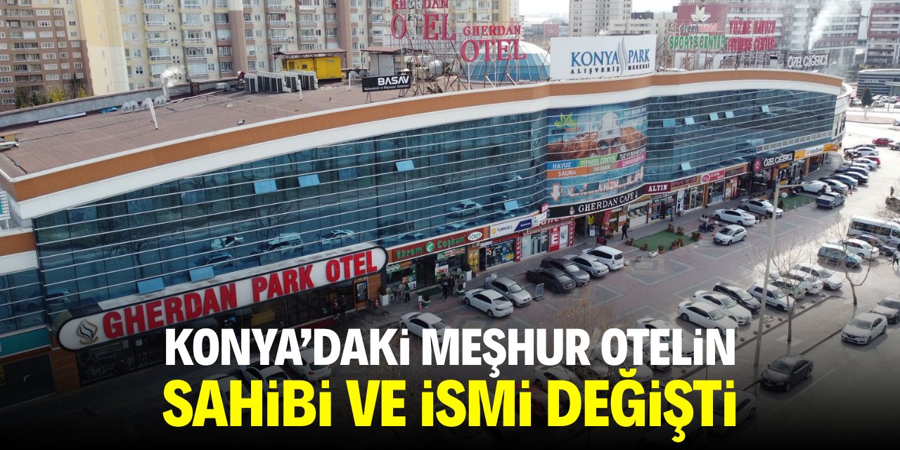 Konya’daki meşhur otelin sahibi ve ismi değişti!