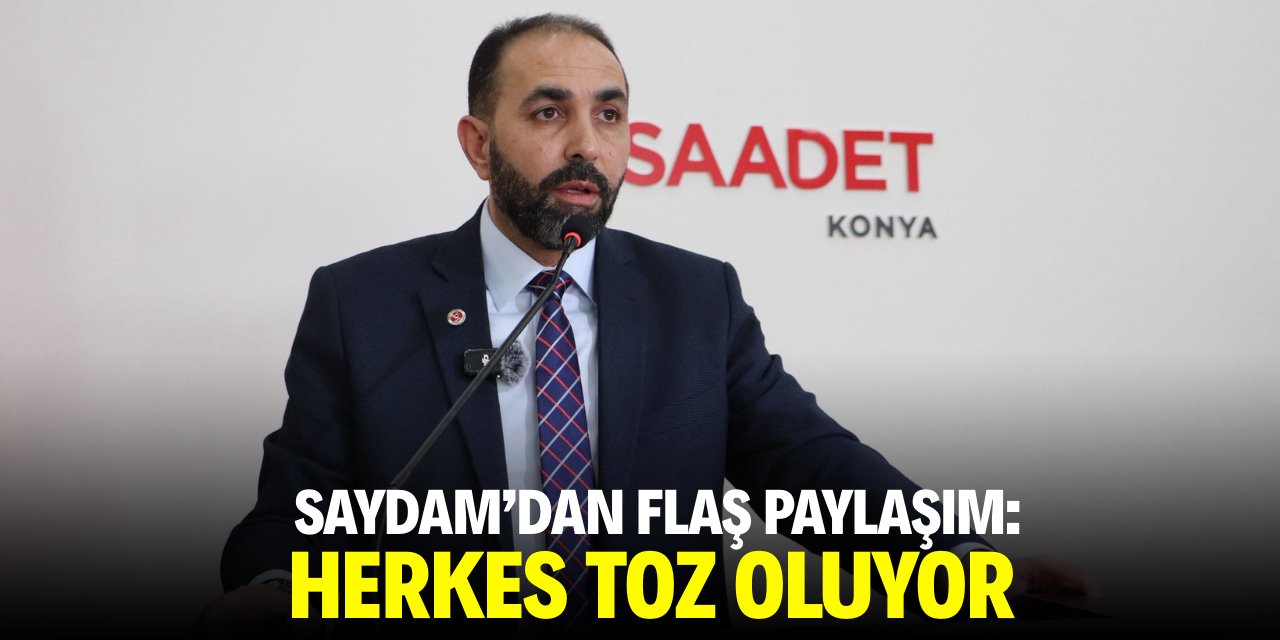 Saydam’dan flaş paylaşım: Herkes toz oluyor