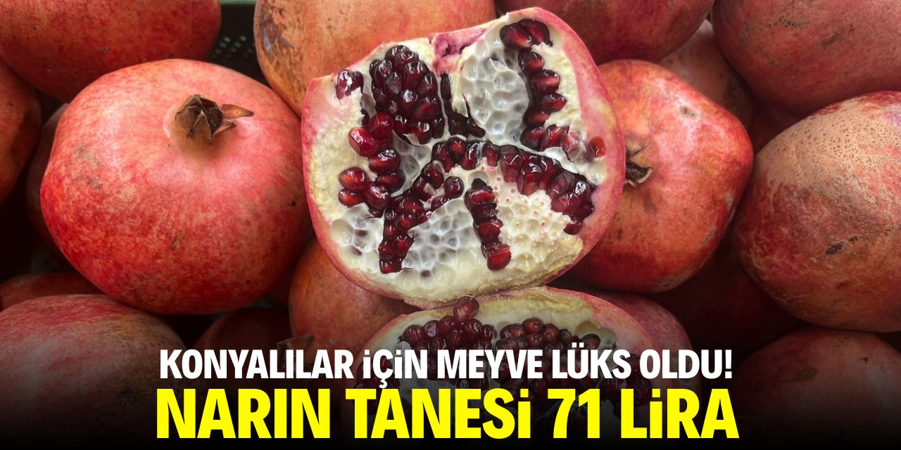 Konyalılar için meyve lüks oldu!  Narın tanesi 71 lira