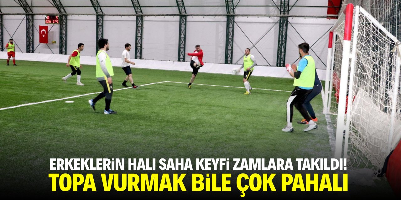 Erkeklerin halı saha keyfi zamlara takıldı! Topa vurmak bile çok pahalı