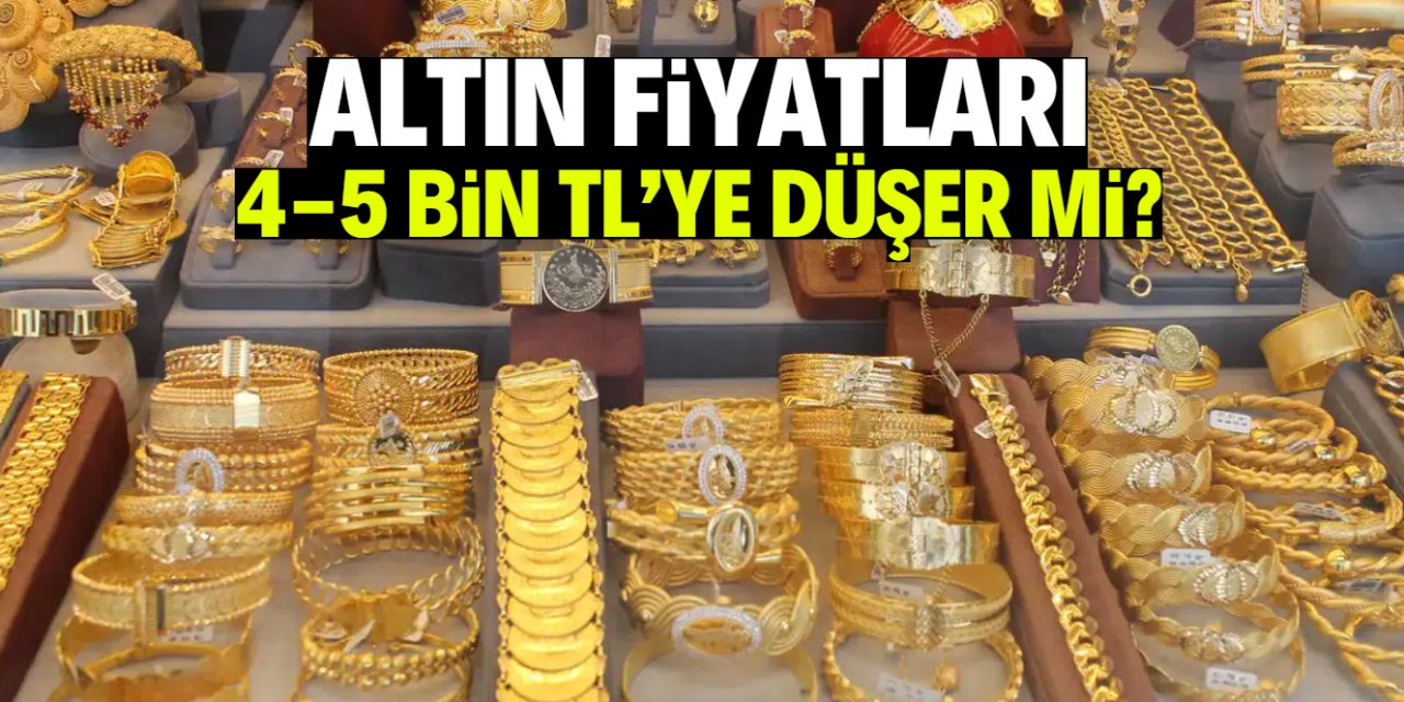 Altın fiyatları 4-5 bin TL seviyelerine kadar düşer mi?