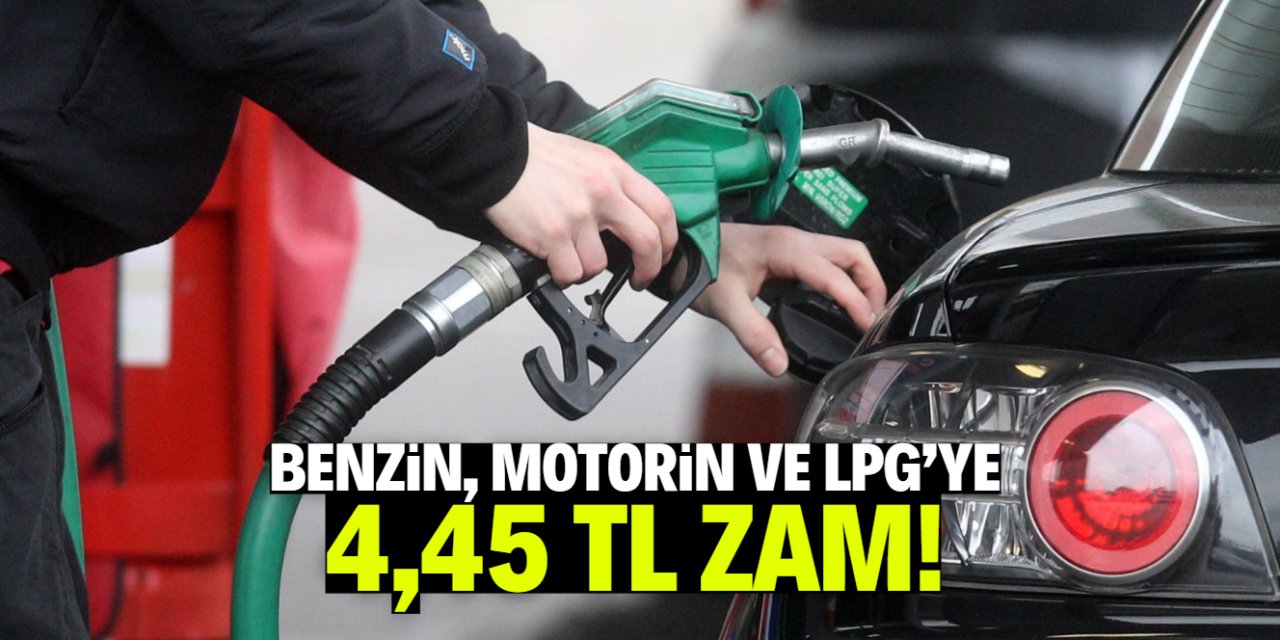 Benzin, motorin ve LPG'ye 4,45 TL zam!