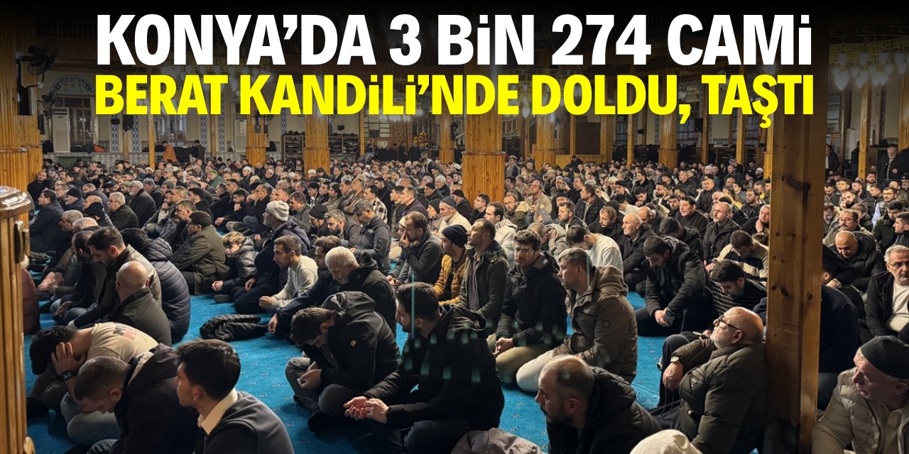 Konya'da 3 bin 274 cami Berat Kandili'nde doldu, taştı!