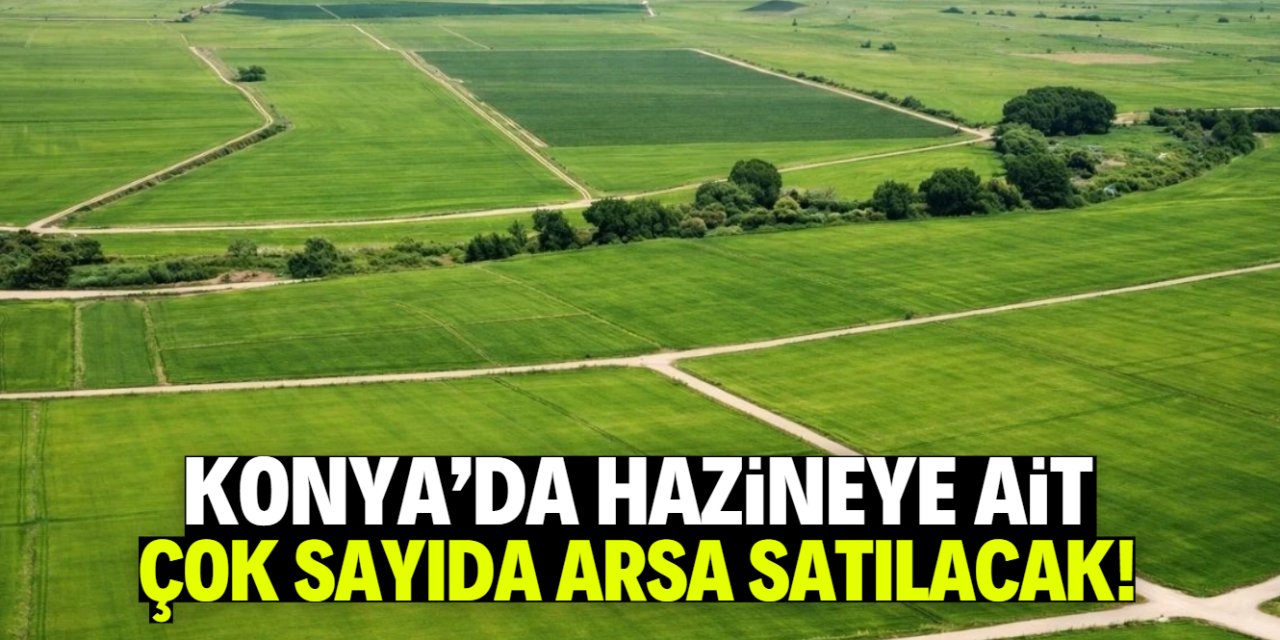 Konya'da hazineye ait çok sayıda arsa yüzde 20 indirimle satılacak