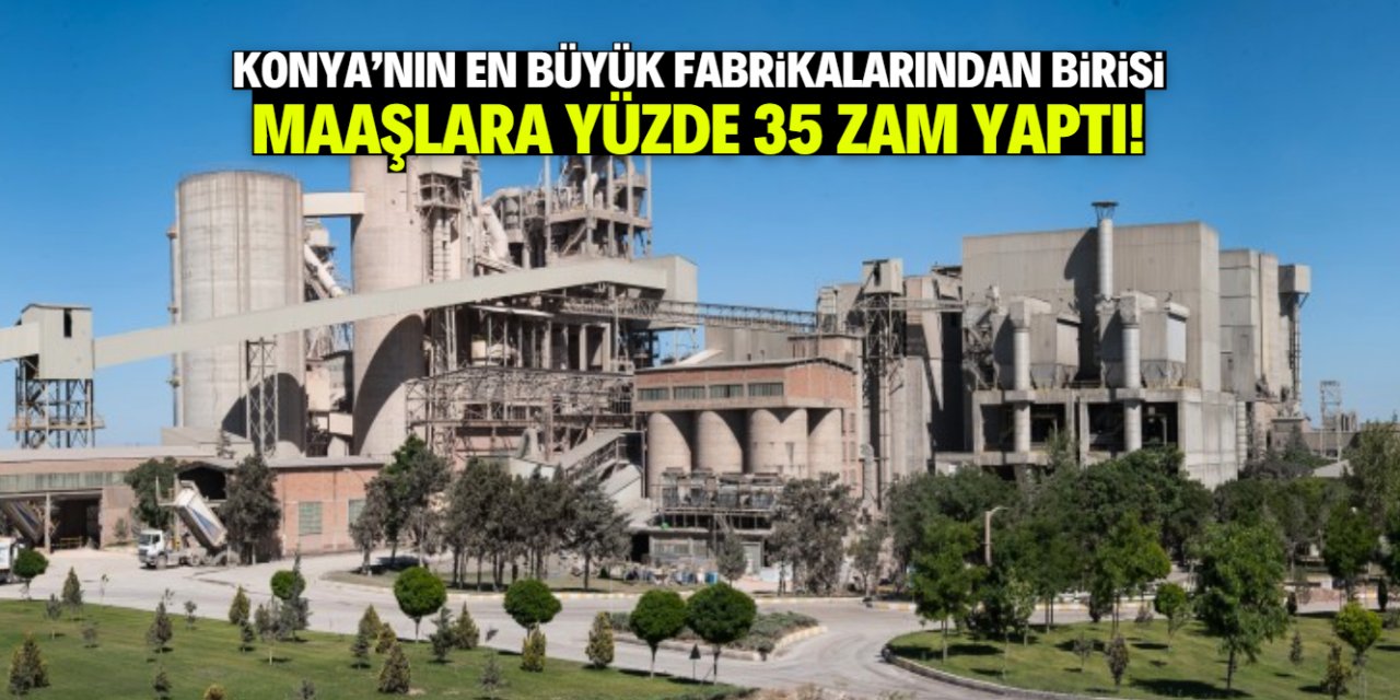 Konya'daki dev fabrika çalışanlarına yüzde 35 zam yaptı