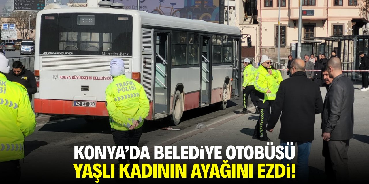 Konya'da belediye otobüsü yaşlı kadının ayağını ezdi!