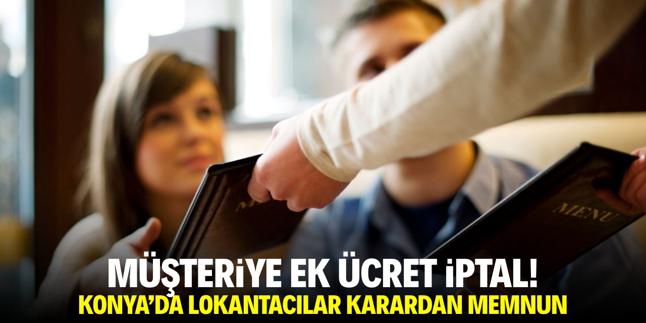 Müşteriye ek ücret iptal! Konya'da lokantacılar karardan memnun