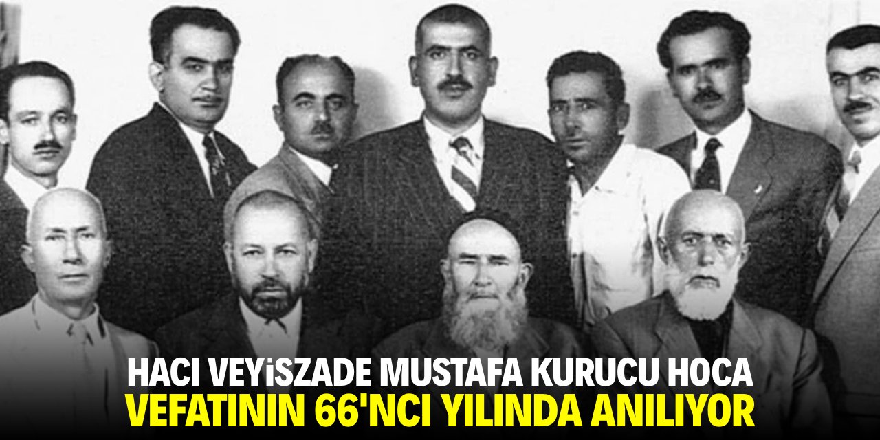 Hacı Veyiszade Mustafa Kurucu vefatının 66. yılında anılıyor