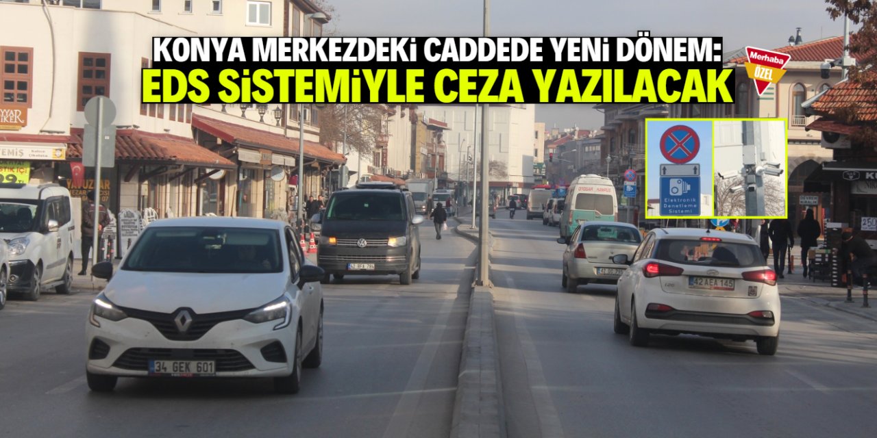 Konya merkezde çok kullanılan cadde için kritik karar! EDS ile ceza yazılacak