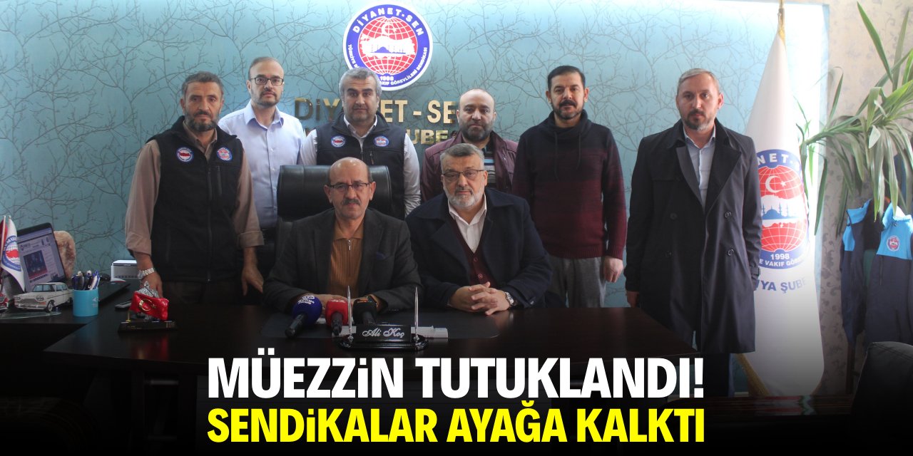 Müezzin tutuklandı! Sendikalar ayağa kalktı