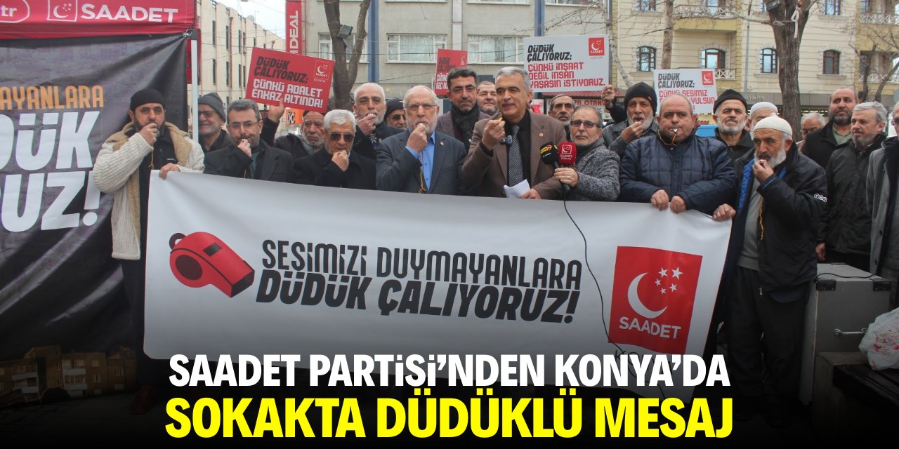 Saadet Partisi’nden Konya'da sokakta düdüklü mesaj