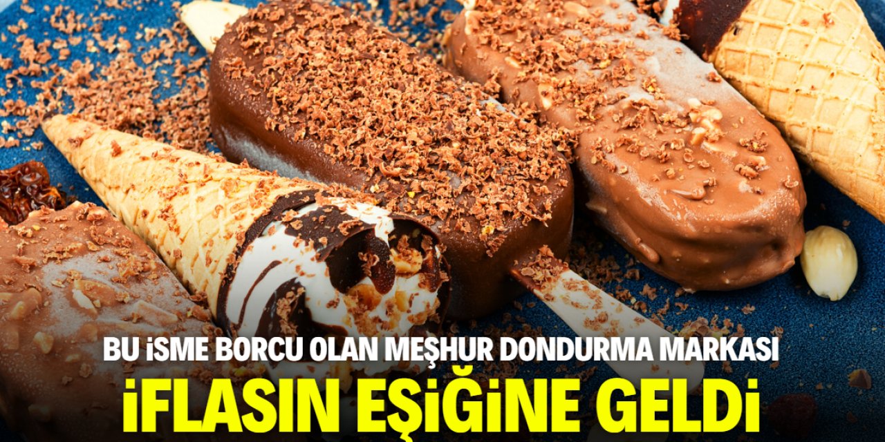 Meşhur dondurma markası iflasın eşiğinde! Bu isme borcunu ödememiş
