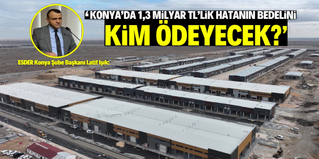 'Konya'da 1.3 milyar liralık hatanın bedelini kim ödeyecek?'