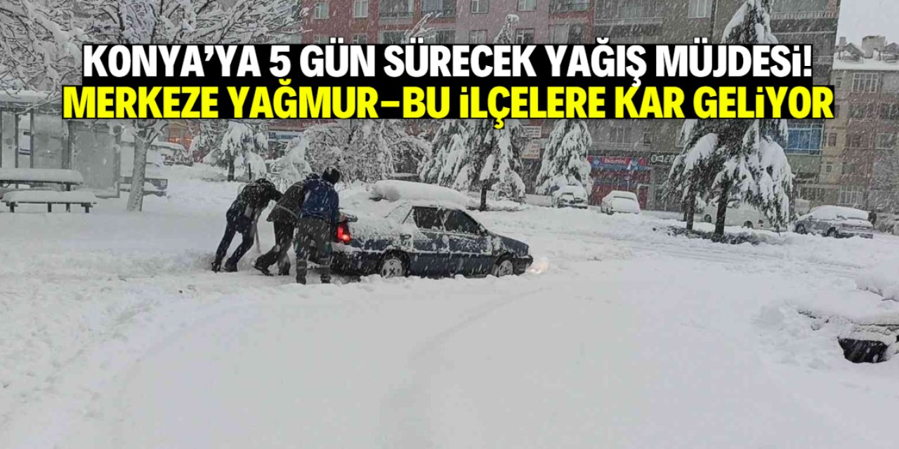 Konya merkeze yağmur, bu ilçelere kar geliyor! 5 gün sürecek