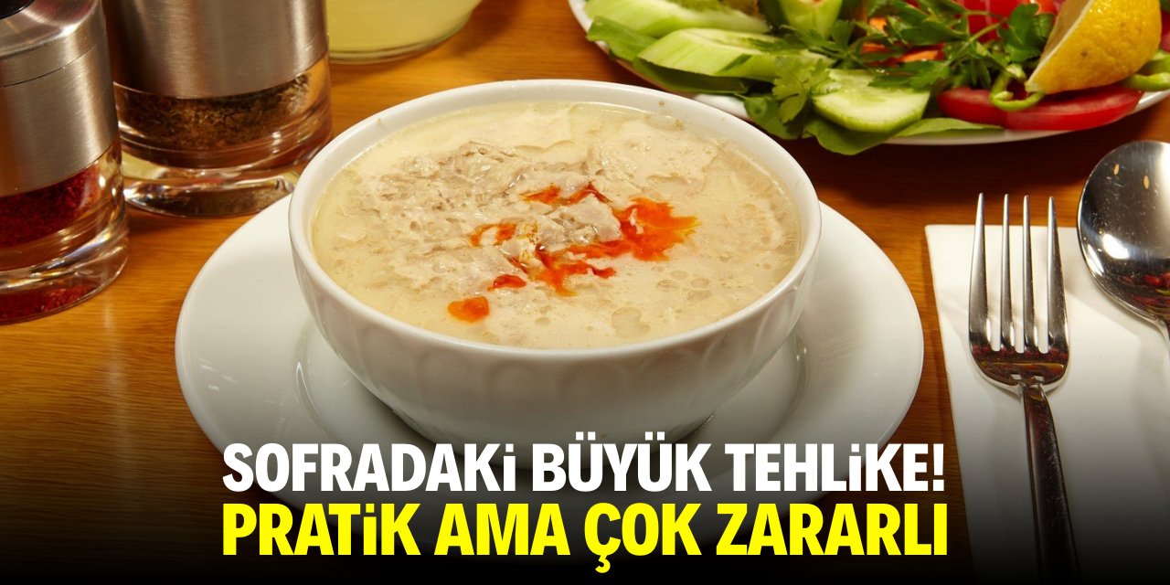 Sofradaki büyük tehlike! Pratik ama çok zararlı