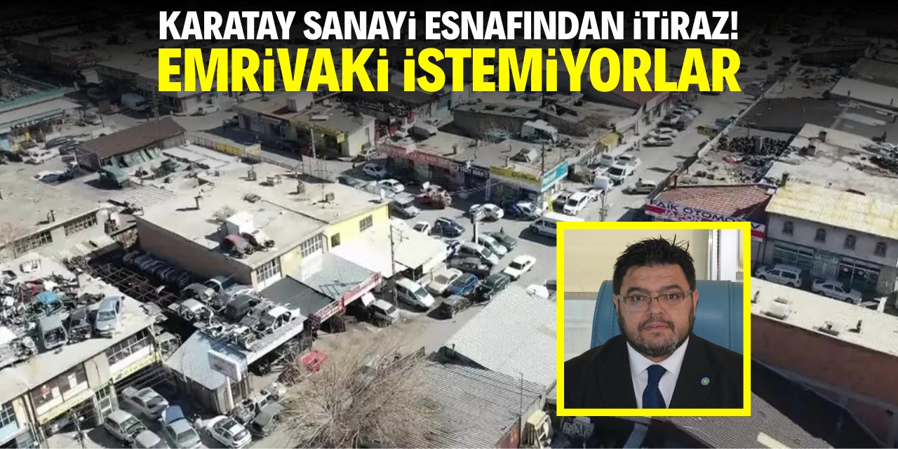 Karatay Sanayi esnafından itiraz! Emrivaki istemiyorlar