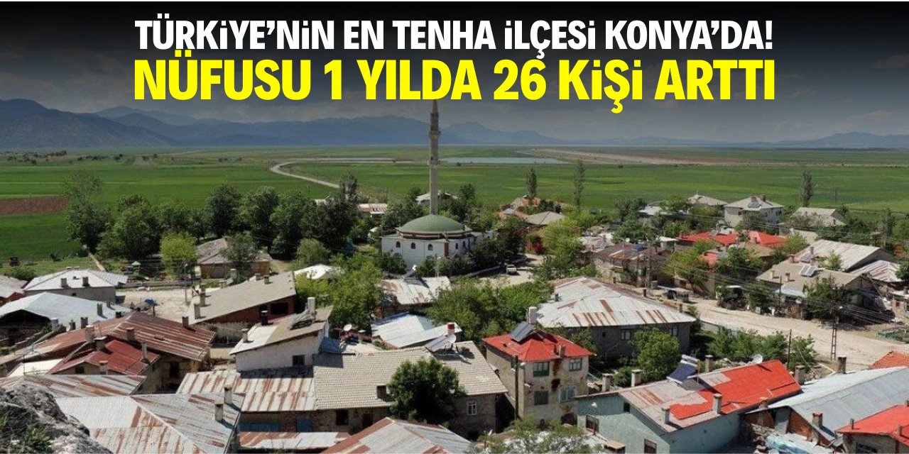 Türkiye'nin en tenha ilçesi Konya'da! Nüfus bir yılda 26 kişi arttı