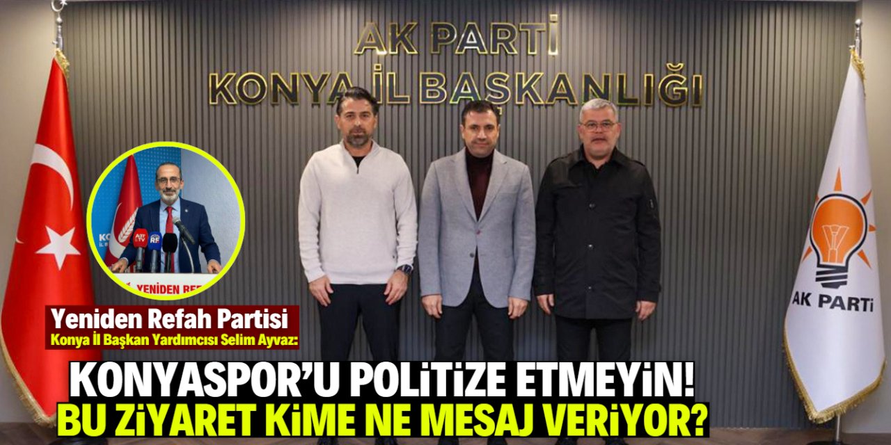 Selim Ayvaz: Konyaspor ile siyaseti birbirine karıştırmayın!