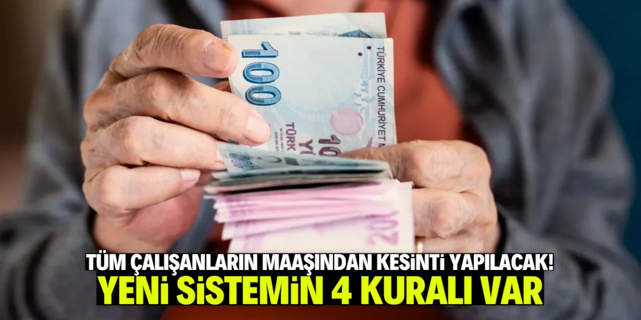 Tüm çalışanlar için maaşta kesinti dönemi başlıyor! Yeni sistemde 4 kural var