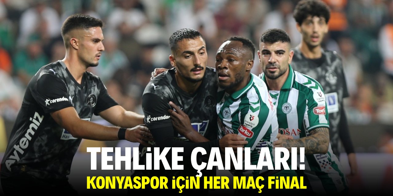Tehlike çanları! Konyaspor için her maç final
