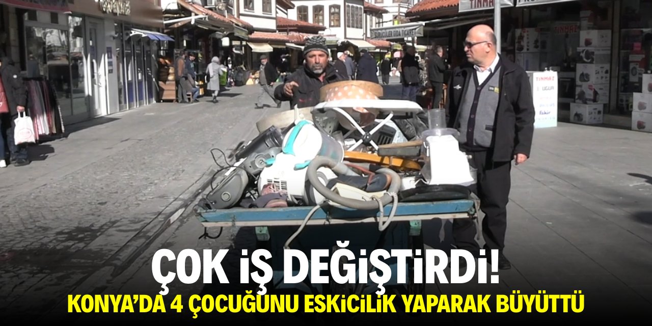 Çok iş değiştirdi! Konya'da 4 çocuğunu eskicilik yaparak büyüttü!