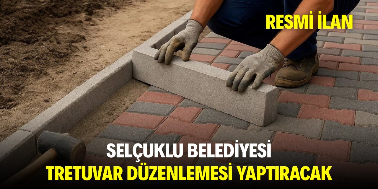 SELÇUKLU BELEDİYESİ TRETUVAR DÜZENLEMESİ YAPTIRACAK
