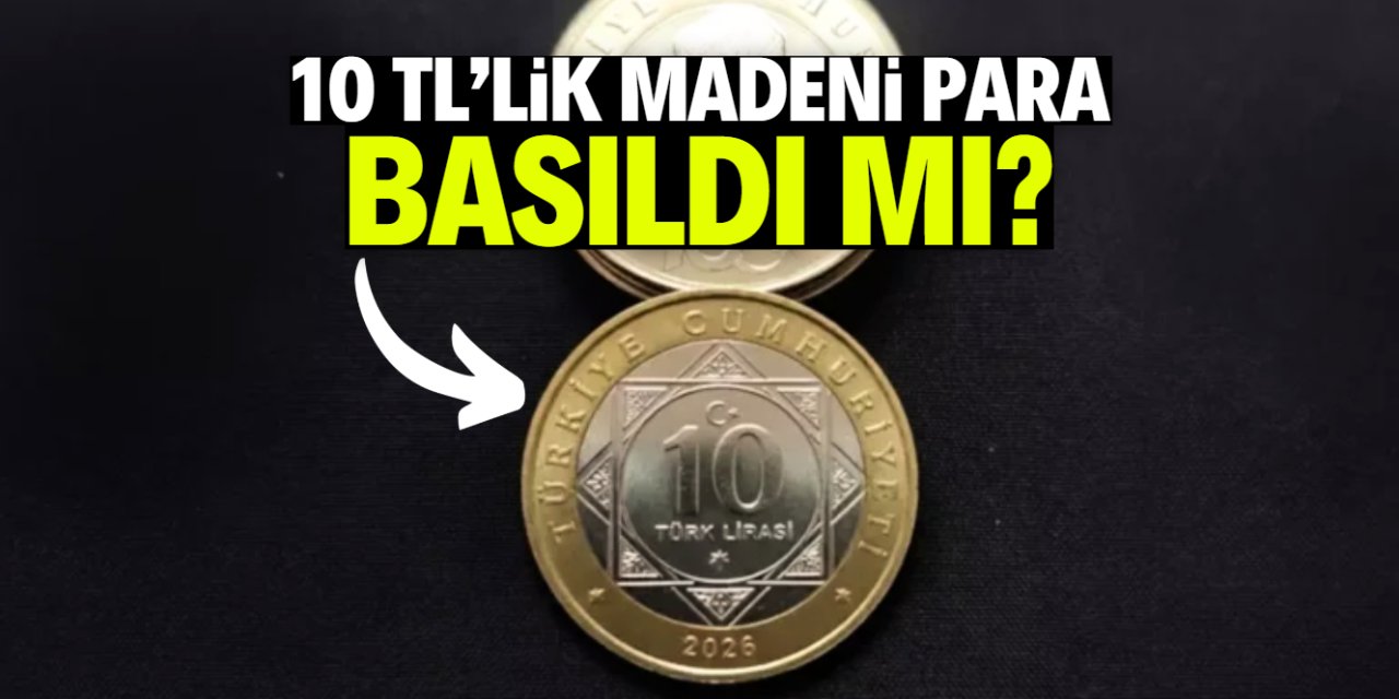 10 TL'lik madeni para basıldı mı?