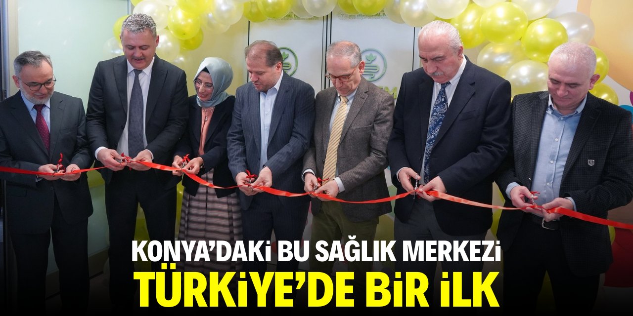 Konya'daki bu sağlık merkezi Türkiye'de bir ilk