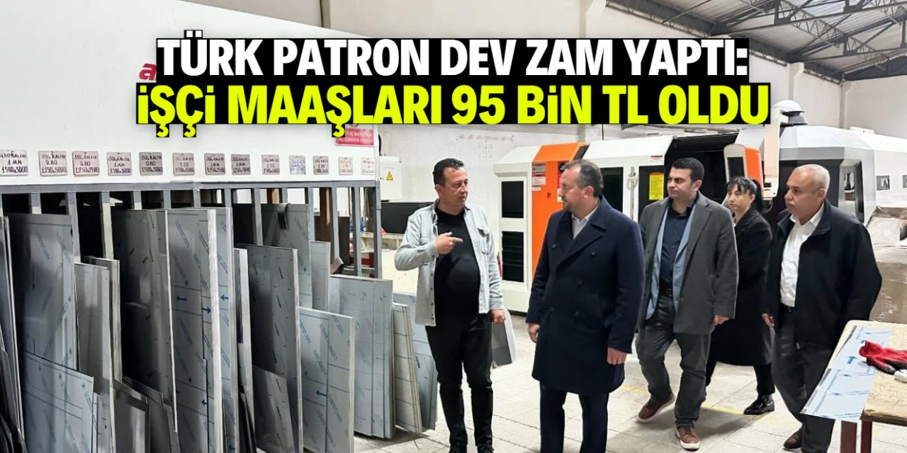 Türk patron dev zam yaptı! İşçi maaşları 95 bin TL oldu