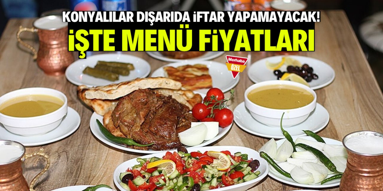 Konyalıya iftar zorlaştı! Menü fiyatları cep yakıyor