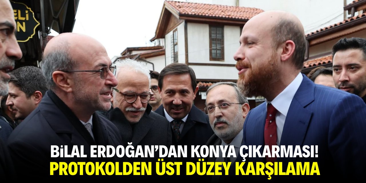 Bilal Erdoğan'dan Konya çıkarması! Protokolden üst düzey karşılama