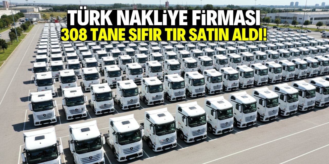 Türk nakliye firmasından dev yatırım: 308 adet sıfır TIR satın aldı!