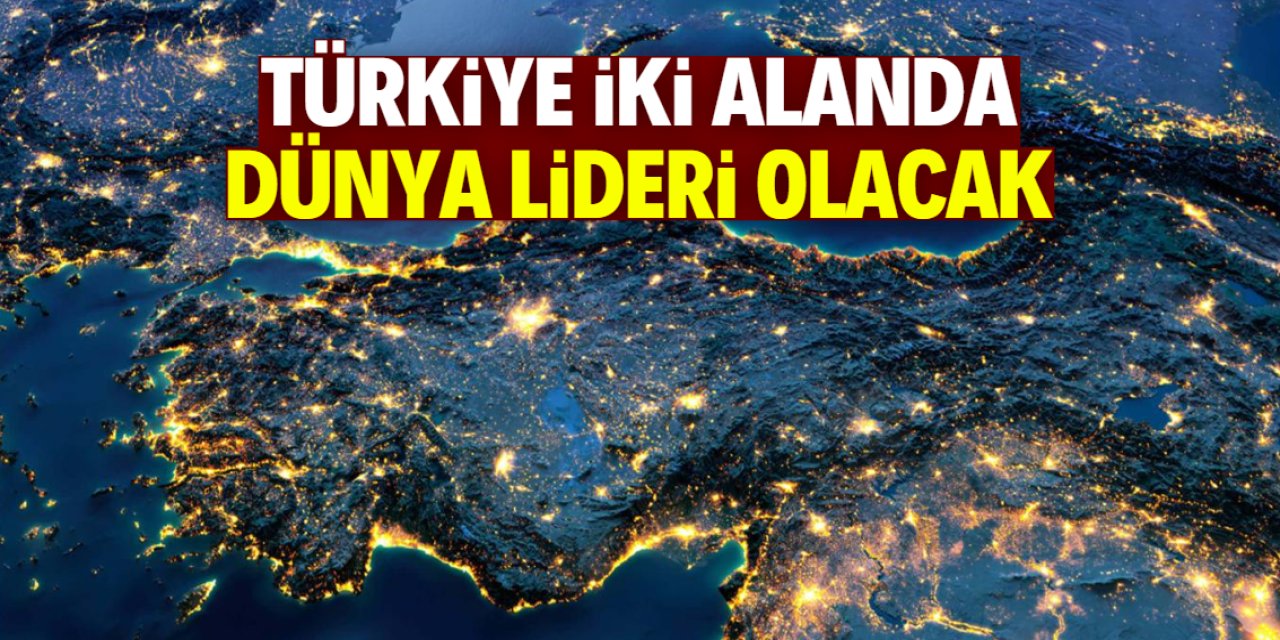 Türkiye iki alanda dünya lideri olacak