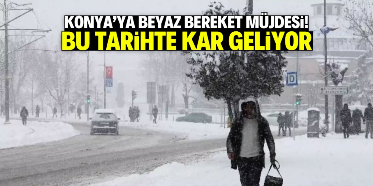 Konya'ya kar yağışı müjdesi verildi! Bu tarihte beyaz bereket geliyor