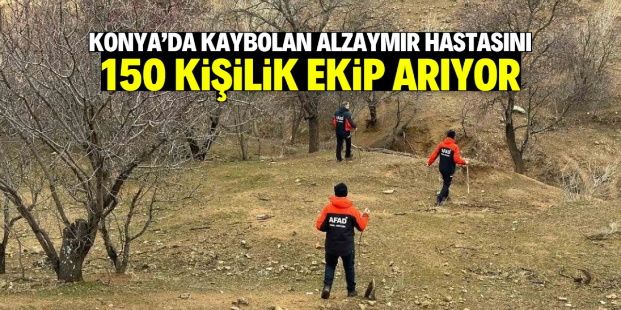 Konya'da kaybolan alzaymır hastasını 150 kişilik ekip arıyor