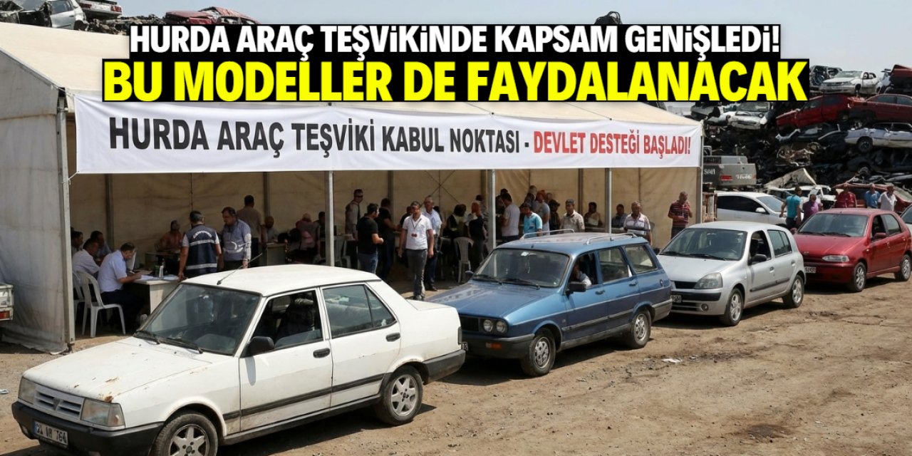 Hurda araç teşvikinde kapsam genişliyor. Sadece 1999 öncesi değil bu modeller de kabul edilecek