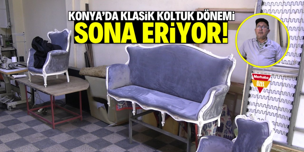 Konya’da klasik koltuk takımı yapan son kuşak! Yeni nesil bu işi öğrenmiyor