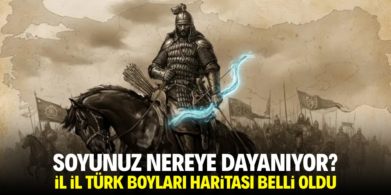 Soyunuz nereye dayanıyor! İl il Türk boyları haritası belli oldu
