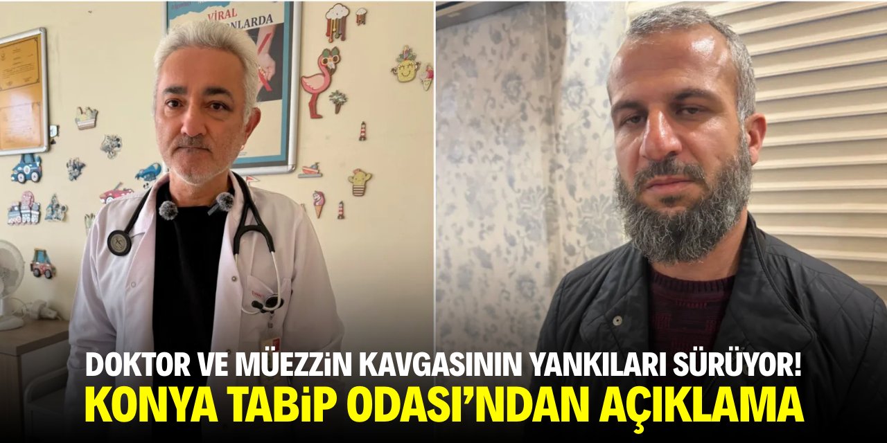 Doktor ve müezzin kavgasının yankıları sürüyor! Konya Tabip Odası'ndan açıklama