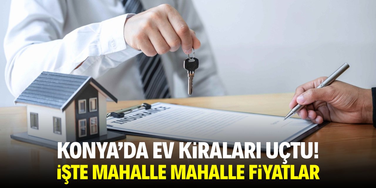 Konya’da ev kiraları uçtu! İşte semt semt artan fiyatlar