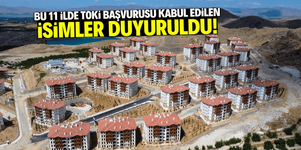 Bu 11 ilde TOKİ başvurusu kabul edilen isimler duyuruldu! Tam liste