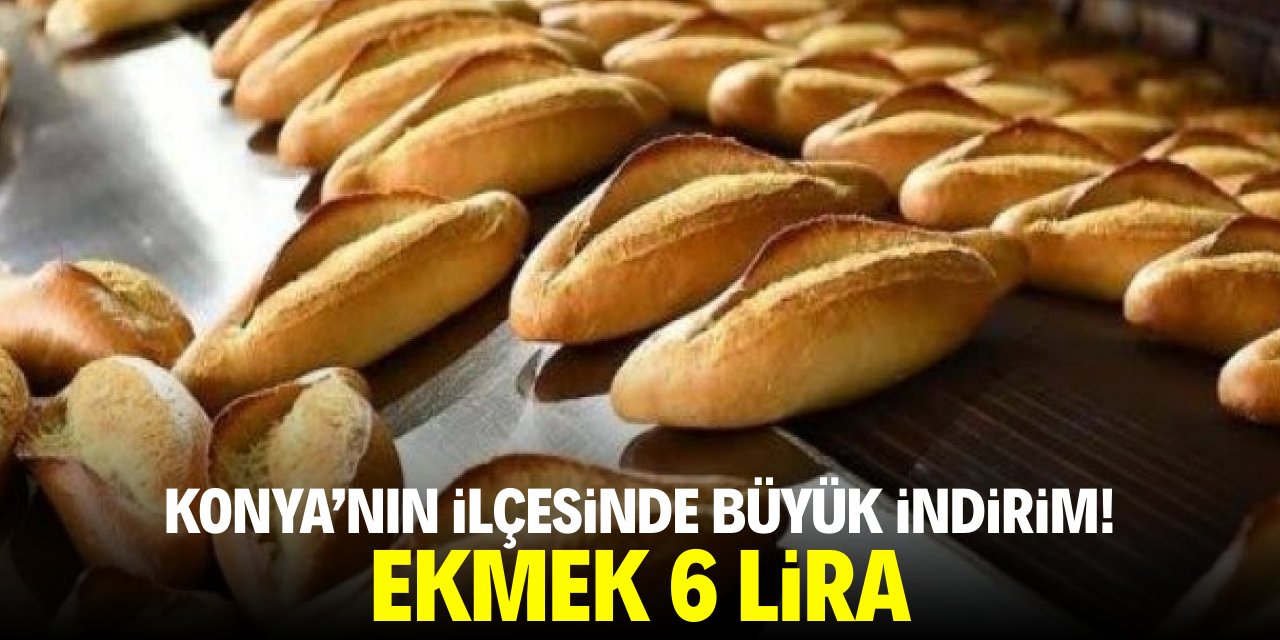 Konya'nın ilçesinde büyük indirim! Ekmek 6 lira