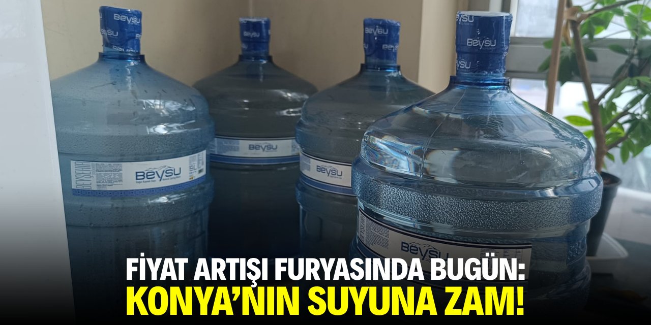Fiyat artışı furyasında bugün: Konya'nın suyuna zam