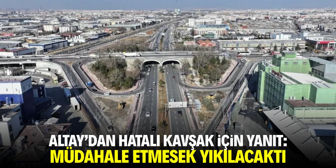 Altay'dan hatalı kavşak için yanıt! Müdahale etmeseydik yıkılacaktı