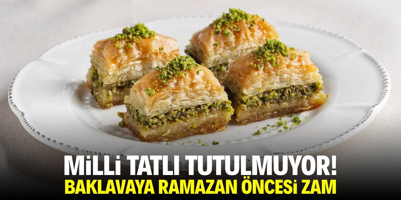 Milli tatlı tutulmuyor! Baklavaya Ramazan öncesi zam