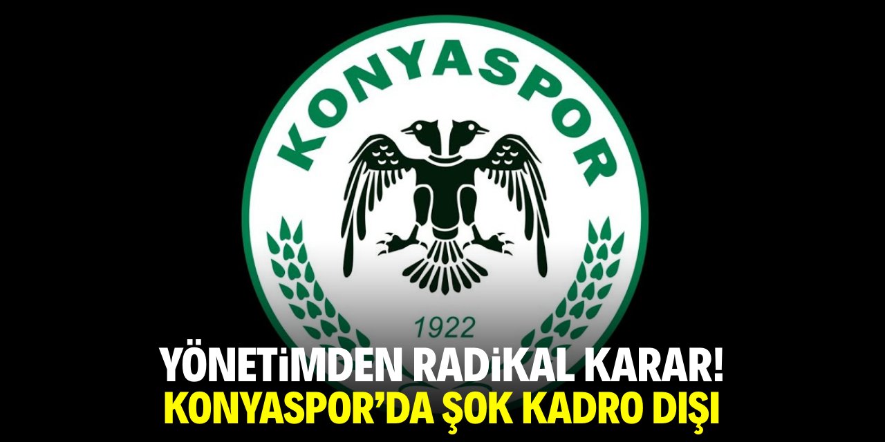 Yönetimden radikal karar! Konyaspor’da şok kadro dışı